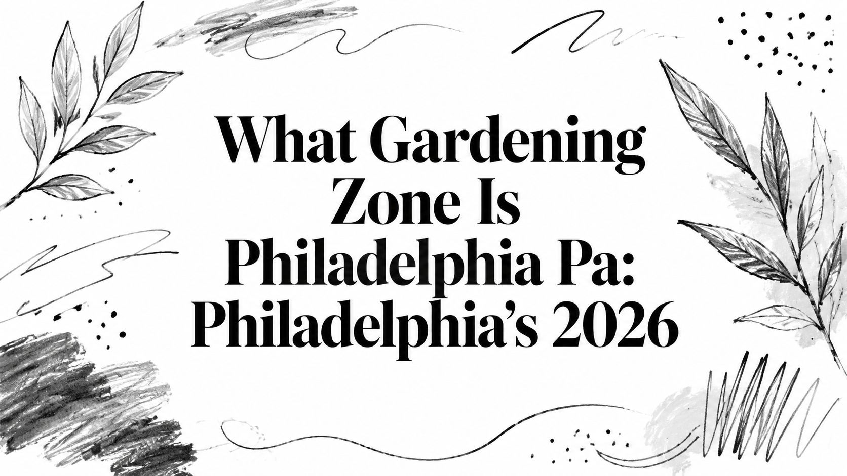 What Gardening Zone Is Philadelphia Pa: Philadelphia's 2026